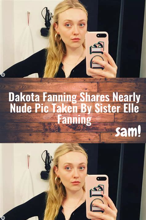 fanning sisters nude|Dakota Fanning Shares Nearly Nude Pic Taken by Sister Elle